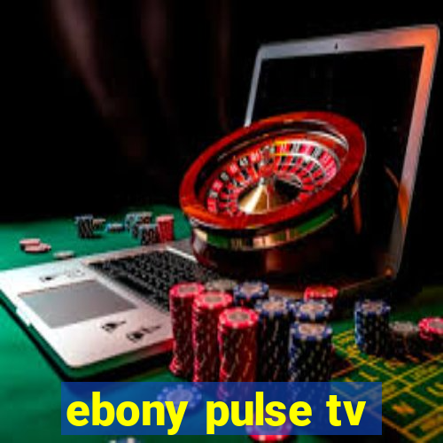 ebony pulse tv